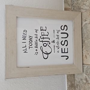 Cute "All I need today is a little bit of coffee and whole Lotta Jesus" frame